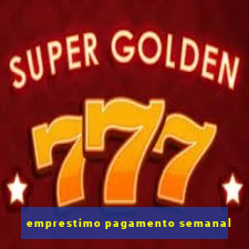 emprestimo pagamento semanal